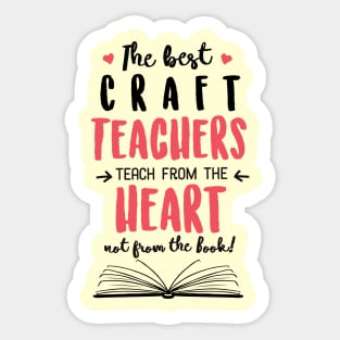 The best Craft Teachers teach from the Heart Quote Sticker